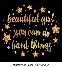 beautiful girl you can do hard things. Hand drawn motivation, inspiration phrase. Isolated print. 
