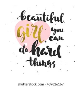 "beautiful girl you can do hard things" quote. Phrase for posters, t-shirts and postcards.