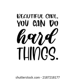 beautiful girl,you can do hard things.black letter quote