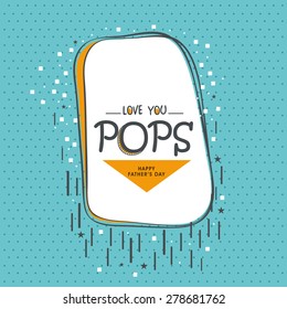 Beautiful greeting card design for Fathers Day celebrations with stylish "Love You Pops".