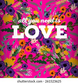 Beautiful greeting card of floral wreath and hand drawn letters "All you need is love". Bright illustration, can be used as greeting card, invitations for wedding,birthday, cute summer background