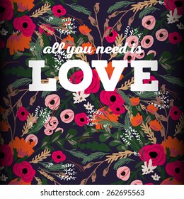 Beautiful greeting card of floral wreath and hand drawn letters "All you need is love". Bright illustration, can be used as greeting card, invitations for wedding,birthday, cute summer background