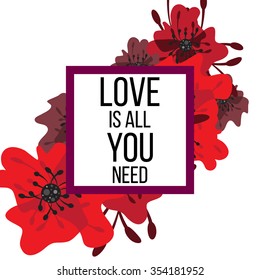 Beautiful greeting card of floral wreath and inspiration "Love is all you need". Bright illustration, can be used as greeting card, invitations for wedding,birthday, cute summer background