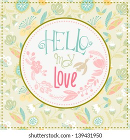 Beautiful greeting card "Hello my love"/ cute gentle collection. Bright illustration, can be used as creating card,invitation card for wedding, birthday and other holiday and cute summer background.