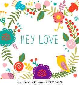 Beautiful greeting card "Hey love". Bright illustration can be used for wedding card or invitation card or cute summer/spring background.