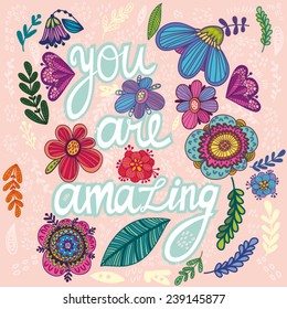 Beautiful greeting card "You are amazing". Bright illustration, can be used as creating card,invitation card for wedding, birthday and other holiday and cute summer background.