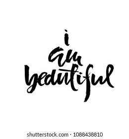 I am beautiful. Hand drawn dry brush lettering. Ink illustration. Modern calligraphy phrase. Vector illustration.