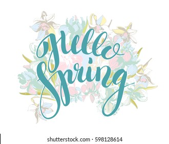 Beautiful hand written lettering calligraphy inscription Hello Spring with hand drawn floral background flowers iris and narcissus. Vector grunge illustration for flyer, banner, t-shirt print etc.