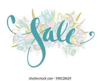 Beautiful hand written spring lettering calligraphy inscription Sale with hand drawn floral background flowers iris and narcissus. Vector grunge illustration for flyer, banner, showcase, shop window.