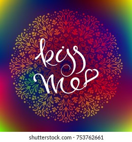 Beautiful hand-drawn letters "Kiss me" on a rainbow background with a pattern of the mandala. Vector illustration. 