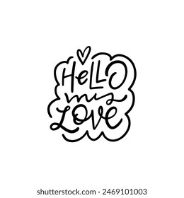 A beautiful handdrawn typography design that conveys the message Hello My Love with a heart symbol included