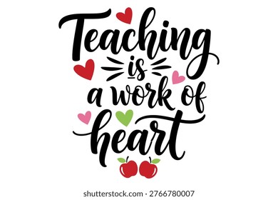 A beautiful, hand-lettered calligraphy design proclaiming 'Teaching is a work of heart,' adorned with hearts and apples.