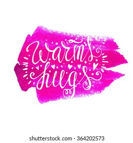 Beautiful hand-painted lettering - phrases about love.  on the background.It can be used for postcards, love card for Valentine's Day, posters, invitations, labels. Warm hugs