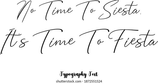 Beautiful Handwriting Typescript Cursive Typography Quotation "No Time To Siesta, It's Time To Fiest"