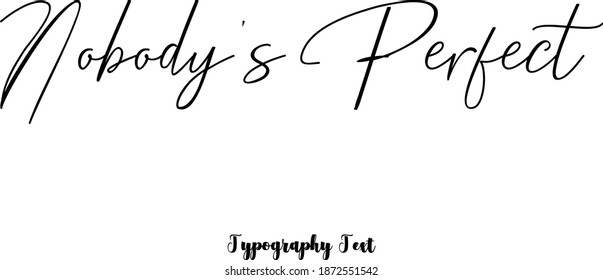 Beautiful Handwriting Typescript Cursive Typography Quotation "Nobody's Perfect"
