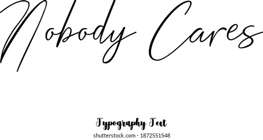 Beautiful Handwriting Typescript Cursive Typography Quotation "Nobody Cares"
