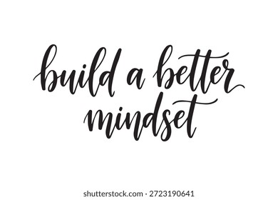 Beautiful, handwritten 'build a better mindset' quote in elegant black script with flowing lettering on a white background
