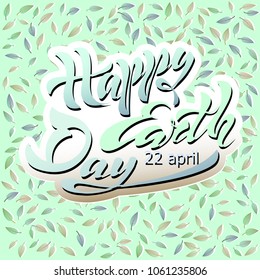 Beautiful handwritten text, calligraphy, lettering Happy Earth Day on April 22 on a textured background. Vector illustration for greeting card, poster, logo, banner. Color, green. EPS10.