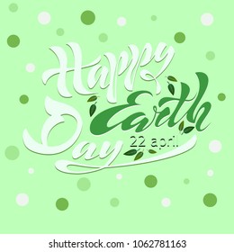 Beautiful handwritten text, calligraphy, lettering Happy Earth Day on April 22 on a textured background. Vector illustration for greeting card, poster, logo, banner. Color, green white. EPS10.