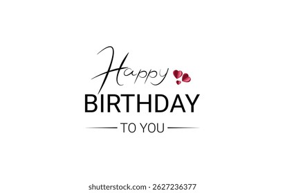 Beautiful Happy Birthday to You logo design text handwritten vector illustration. Happy Birthday logo with hearts and text template isolated on white background