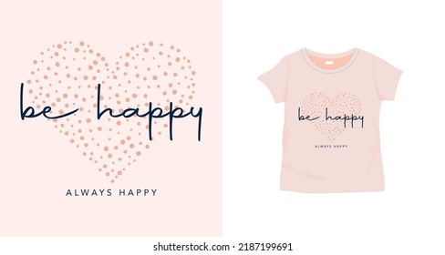 Beautiful heart  drawings and be happy slogan text. Vector illustration design for kids fashion graphics, t shirt prints.