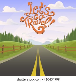 Beautiful highway with day landscape. Lettering Let's go travel with way. highway drive adventure travel. drive way. Travel road way view. hills, forest horizon. drive way vector. lifestyle. way drive