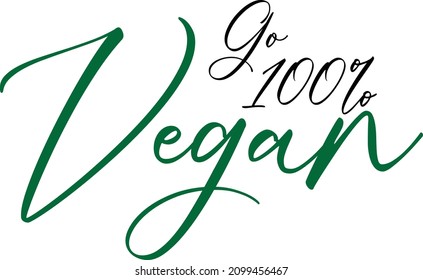 Beautiful idiom Cursive Text Typography Go 100% Vegan