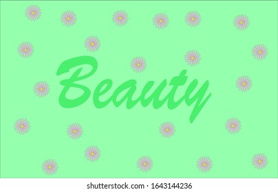 Beautiful inscription Beauty, on
light green background with small pink daisies