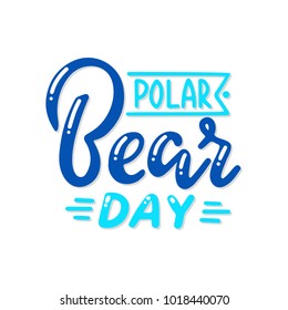 The beautiful inscription is written by hand. Day of the polar bear. Nice and beautiful lettering. Beautiful letters.