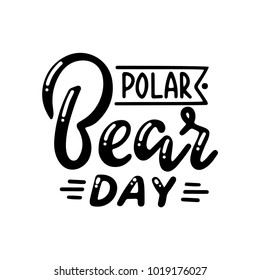 The beautiful inscription is written by hand. Day of the polar bear. Nice and beautiful lettering. Beautiful black letters.