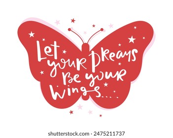 Beautiful inspirational quote and butterfly. Vector illustration design for fashion graphics, slogan tees, t shirt prints, posters, stickers.