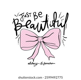 Beautiful inspirational quote typography text. Pink ow tie ribbon drawing. Vector illustration design for fashion, t shirts, prints, posters, graphics.