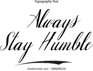 Beautiful Italic Calligraphy Text Vector Quote Always Stay Humble