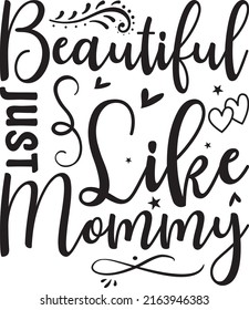 Beautiful just like mommy -   typography svg t shirt template