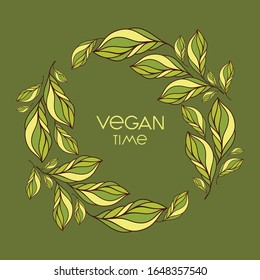 Beautiful leaves wreath with "Vegan time" lettering. Vector illustration for eco friendly product design.