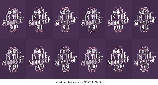 Beautiful lettering Birthday design bundle. Born in the Summer of 1900, 1910, 1920, 1930, 1940, 1950, 1960, 1970, 1980, 1990, 2000, 2010