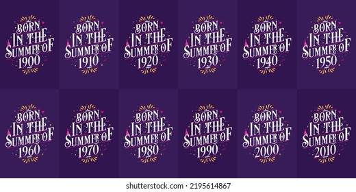 Beautiful lettering Birthday design bundle. Born in the Summer of 1900, 1910, 1920, 1930, 1940, 1950, 1960, 1970, 1980, 1990, 2000, 2010