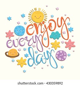beautiful lettering enjoy day. cute, fun solar system: the moon, the sun, the stars, the cloud. vector card with motivational phrases