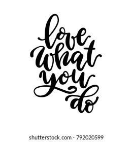 Beautiful lettering love what you do text. Vector isolated hand drawn phrase.