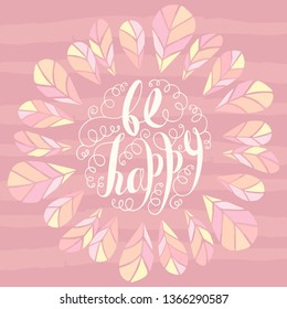 Beautiful lettering phrase Be happy with colored feathers on striped background.