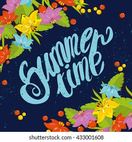 beautiful lettering. summer time. Summer illustration with flowers. bright, juicy colors