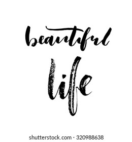 Beautiful life card. Modern calligraphy. Hand drawn lettering. Ink illustration.