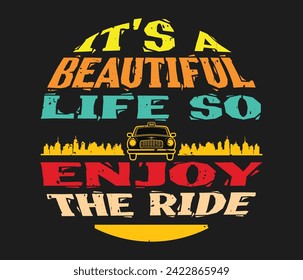It's A Beautiful Life So Enjoy The Ride a Taxi Driver trendy typography T-shirt design Print template svg