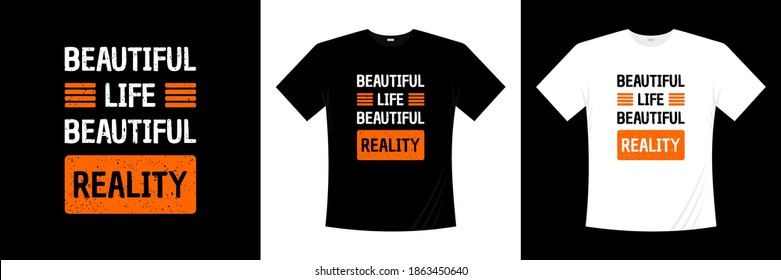 beautiful life beautiful reality typography t-shirt design. Motivation, inspiration t shirt.