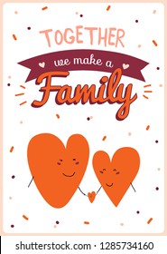 Beautiful love card for Valentines day. Together we make a family. Lovely style  illustrations and romantic typography.  Vector
