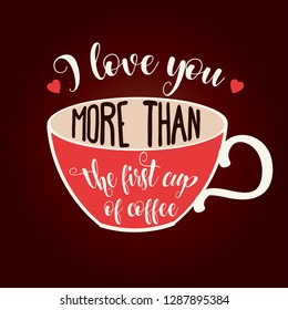 Beautiful love quote with coffee cup. Flat design.