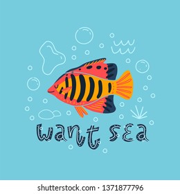 Beautiful marine tropical fish Centropyge. Lettering - Want sea. Vector illustration for postcards, children's rooms, books, posters, aquariums, pet store, print. Blue background.