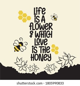 Beautiful message greeting card design - Life is a flower of which love is honey