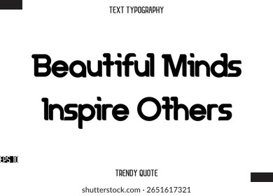 Beautiful Minds Inspire Others  Bold Calligraphy Text Trendy Quote For T-Shirt Designs