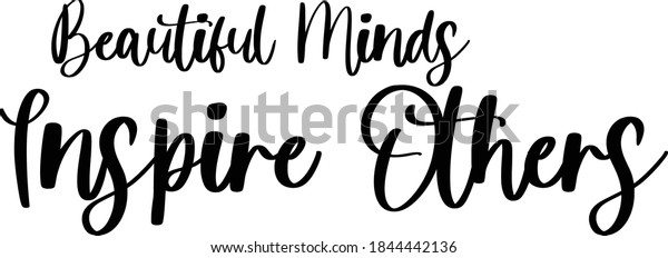 Beautiful Minds Inspire Others Cursive Calligraphy Stock Vector ...